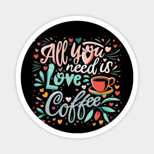 All you need is coffee and love Magnet